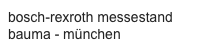 bosch-rexroth messestand 
bauma - münchen