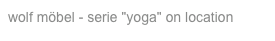 wolf möbel - serie "yoga" on location